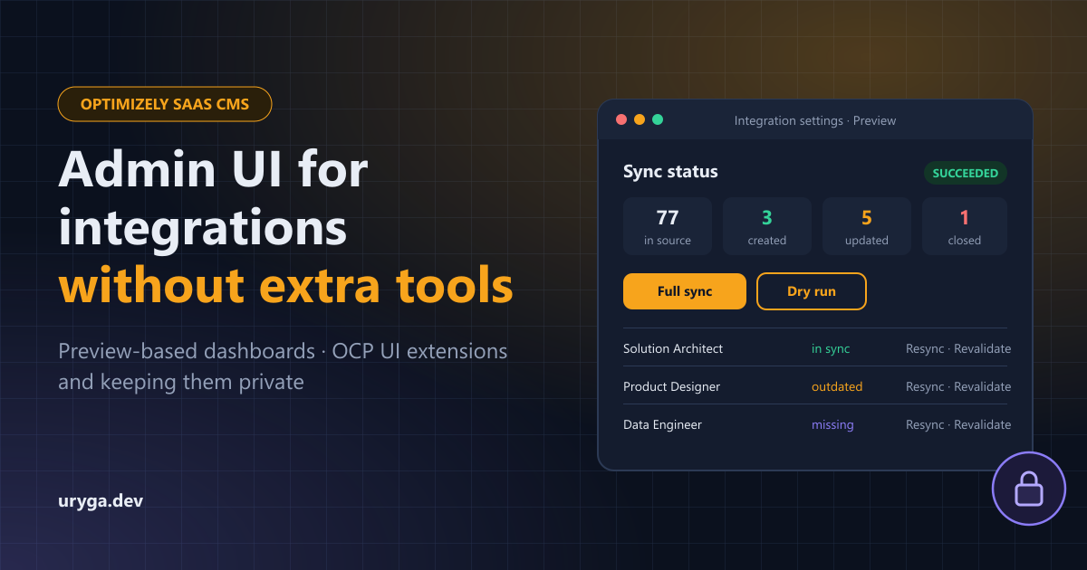 Admin UI for Optimizely SaaS CMS Integrations Without Extra Tools: Preview-Based Dashboards, OCP UI Extensions and Keeping Them Private